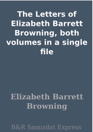 The Letters of Elizabeth Barrett Browning, both volumes in a single file - Elizabeth Barrett Browning