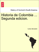 Historia de Colombia ... Segunda edicion. - Carlos Benedetti