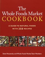The Whole Foods Market Cookbook - Steve Petusevsky &amp; Whole Foods, Inc. Cover Art