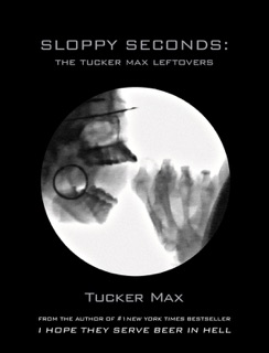 Sloppy Seconds by Tucker Max