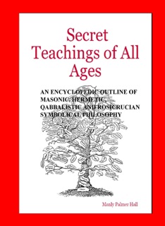 The Secret Teachings of All Ages by Manly Palmer Hall