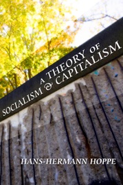 A Theory of Socialism and Capitalism - Hans-Hermann Hoppe