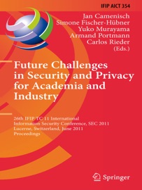 Future Challenges in Security and Privacy for Academia and Industry - Jan Camenisch, Simone Fischer-Hübner, Yuko Murayama, Armand Portmann & Carlos Rieder