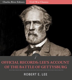 Official Records of the Union and Confederate Armies: General Robert E. Lee’s Account of the Battle of Gettysburg - Robert E. Lee