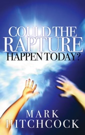 Could the Rapture Happen Today? - Mark Hitchcock