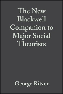The New Blackwell Companion to Major Social Theorists by George Ritzer