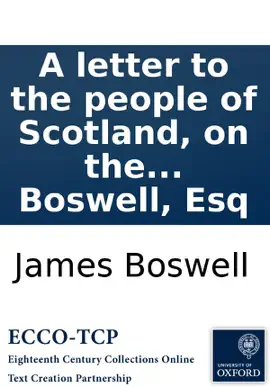 A letter to the people of Scotland, on the present state of the nation. By James Boswell, Esq