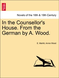 In the Counsellor's House. From the German by A. Wood. Vol. III. - E. Marlitt & Annie Wood