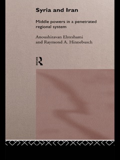 Syria and Iran by Anoushiravan Ehteshami & Raymond A. Hinnebusch