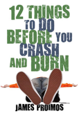 12 Things to Do Before You Crash and Burn - James Proimos III Jr.