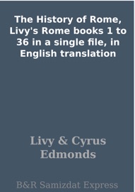 The History of Rome, Livy's Rome books 1 to 36 in a single file, in English translation - Livy