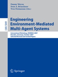 Engineering Environment-Mediated Multi-Agent Systems - Danny Weyns, Sven A. Brueckner & Yves Demazeau
