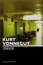 2 B R 0 2 B - Kurt Vonnegut