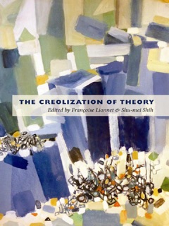 The Creolization of Theory by Françoise Lionnet & Shu-mei Shih