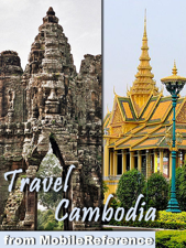 Cambodia Travel Guide: Angkor Archaeological Park (with Angkor Wat, Bayon, and 30+ sites) Siem Reap, Phnom Penh, Battambang, Sihanoukville. Illustrated Guide, Phrasebook &amp; Maps (Mobi Travel) - MobileReference Cover Art
