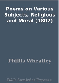 Poems on Various Subjects, Religious and Moral (1802) - Phillis Wheatley