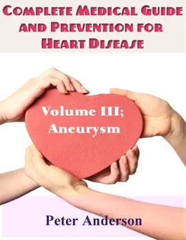 Read: Complete Medical Guide and Book Prevention  for Heart Disease: Volume III; Aneurysm