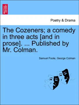 The Cozeners; a comedy in three acts [and in prose]. ... Published by Mr. Colman.