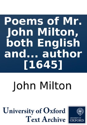 Poems of Mr. John Milton, both English and
	Latin, and, A maske of the same author [1645]