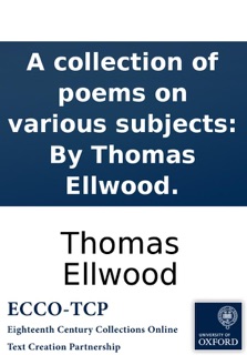A collection of poems on various subjects: By Thomas Ellwood. by Thomas Ellwood