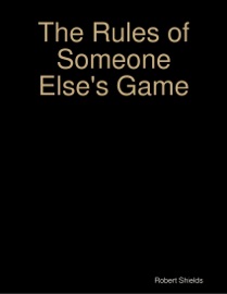 The Rules of Someone Else's Game - Robert Shields
