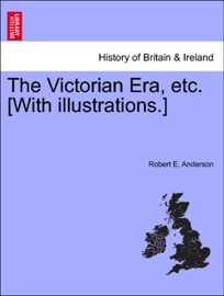 The Victorian Era, etc. [With illustrations.]