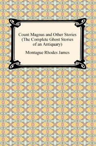 Count Magnus and Other Stories (The Complete Ghost Stories of an Antiquary)