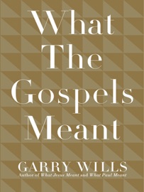 What the Gospels Meant - Garry Wills