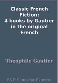 Classic French Fiction: 4 books by Gautier in the original French - Theophile Gautier