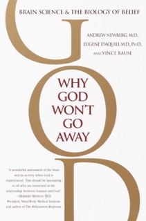 Why God Won't Go Away by Andrew Newberg, M.D. & Eugene G. D'Aquili