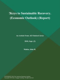 !Keys to Sustainable Recovery (Economic Outlook) (Report) - The American Enterprise Institute & John H. Makin