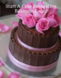 Start a Cake Decorating Business Today Paula Spencer