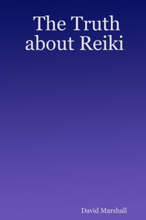The Truth About Reiki by David Marshall