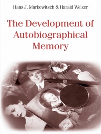 The Development of Autobiographical Memory - Hans J. Markowitsch & Harald Welzer