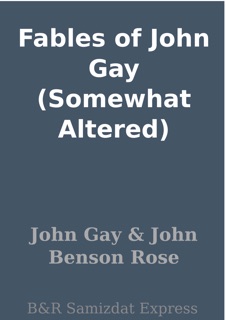Fables of John Gay (Somewhat Altered) by John Gay