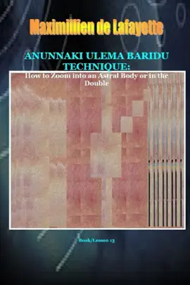 Anunnaki Ulema Baridu Technique: How to Zoom into an Astral Body or in the Double.
