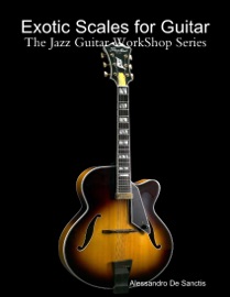 Exotic Scales for Guitar  - The Jazz Guitar WorkShop Series
