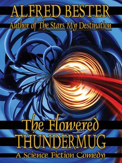 The Flowered Thundermug: A Science Fiction Comedy by Alfred Bester