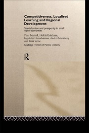 Competitiveness, Localised Learning and Regional Development - Heikki Eskelinen, Ingjaldur Hannibalsson, Anders Malmberg, Peter Maskell & Eirik Vatne