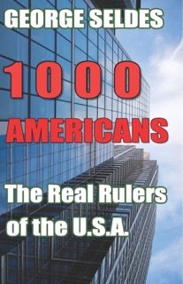 1,000 Americans: The Real Rulers of the U.S.A. by George Seldes