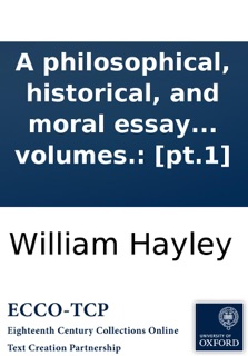 A philosophical, historical, and moral essay on old maids. By a friend to the sisterhood. In three volumes.: [pt.1] by William Hayley