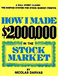 How I Made $2,000,000 In the Stock Market - A Wall Street Classic, the Darvas System for Stock Market Profits by Nicolas Darvas