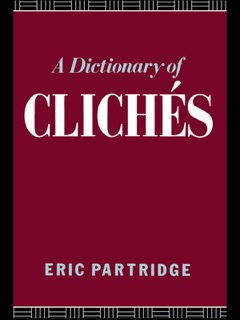 A Dictionary of Cliches by Eric Partridge