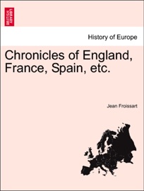 Chronicles of England, France, Spain, etc. - Jean Froissart