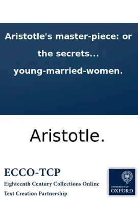 Read: Aristotle's master-piece: or Book the secrets of generation display'd in all the parts thereof; ... Very necessary for all midwives, nurses and young-married-women.