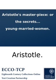 Aristotle's master-piece: or the secrets of generation display'd in all the parts thereof; ... Very necessary for all midwives, nurses and young-married-women. - Aristotle