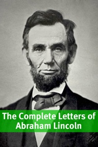 The Complete Letters of Abraham Lincoln
