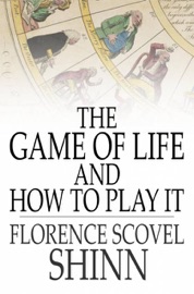 The Game of Life And How to Play It - Florence Scovel Shinn