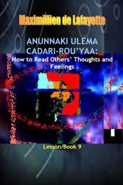 Anunnaki Ulema Cadari Rou'Yaa: How to Read Others' Thoughts and Feelings. Lesson/Book 9