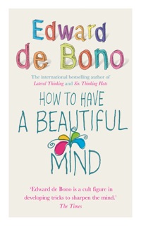 How To Have A Beautiful Mind by Edward de Bono